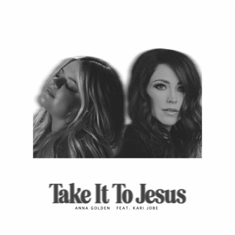 Take It To Jesus ft. Kari Jobe | Boomplay Music