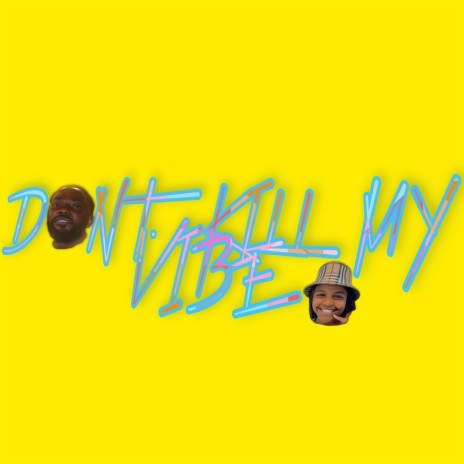 DONT KILL MY VIBE ft. JayJayy | Boomplay Music