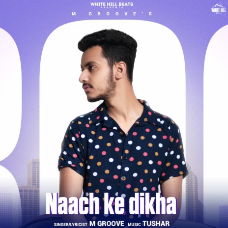 Naach Ke Dikha | Boomplay Music