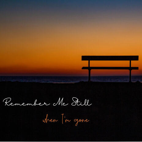 Remember Me Still (When I'm Gone) | Boomplay Music