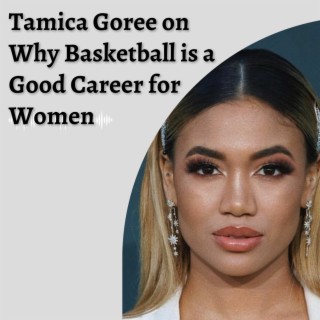 Episode 14: Tamica Goree on Why Basketball is a Good Career for Women