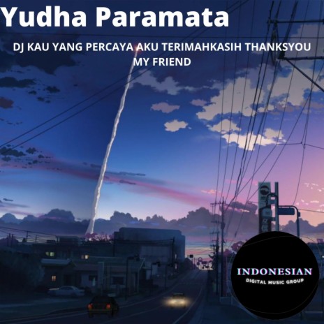 DJ Kau Yang Percaya Aku Terimahkasih Thanksyou My Friend Instrumen (Yudha Paramata) | Boomplay Music