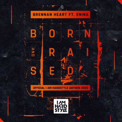 Born & Raised (Official I AM HARDSTYLE Anthem 2020) (Extended Mix) ft. Enina | Boomplay Music