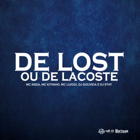 De Lost ou de Lacoste ft. MC Luiggi, DJ Gouveia & Mc India | Boomplay Music