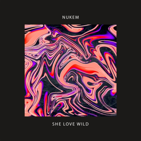 She Love Wild | Boomplay Music