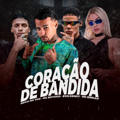 Coração Bandida ft. Eoo Kendy, Reick na Voz & Mc Erikah | Boomplay Music