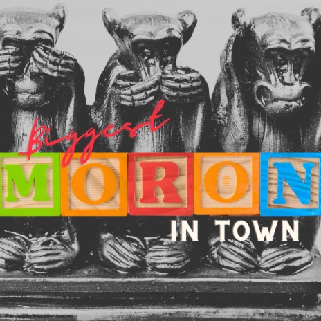 Biggest moron in town | Boomplay Music