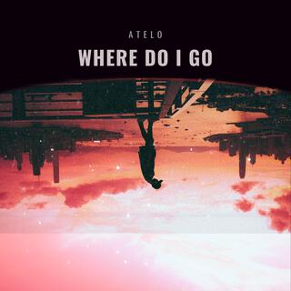 WHERE DO I GO lyrics | Boomplay Music