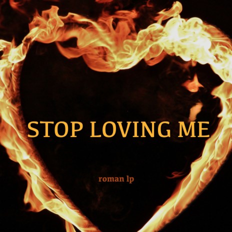 Stop Loving Me | Boomplay Music