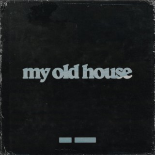 My Old House lyrics | Boomplay Music