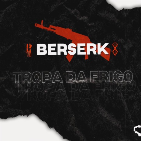 Berserk da Tropa da Frigo | Boomplay Music