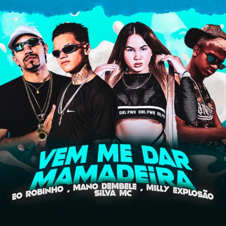 Vem Me Dar Mamadeira ft. Milly Explosão, Eo Robinho & Silva Mc | Boomplay Music