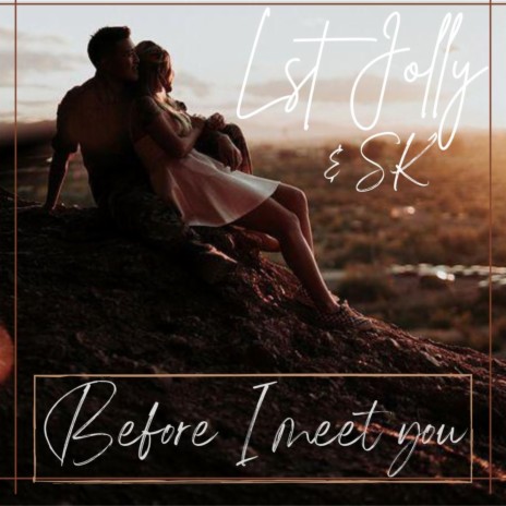 Before I meet you ft. Sk | Boomplay Music