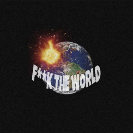 FUCK THE WORLD | Boomplay Music