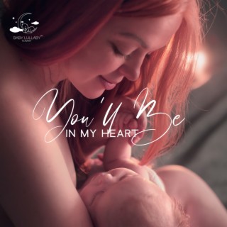 You’ll Be In My Heart: 30 Lullaby Mix, Reduce Fear of the Dark, Super Simple Songs! Little Baby Lullabies, Soft Sounds for Trouble Sleeping, Nighttime Bliss, Wonderful and Calming Music