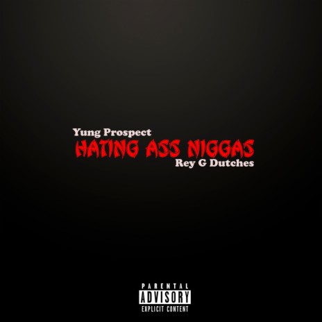 Hating Ass Niggas (feat. Rey G Dutches) | Boomplay Music