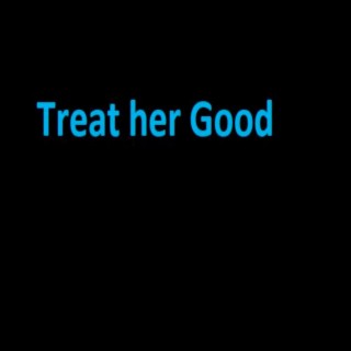 Treat Her Good