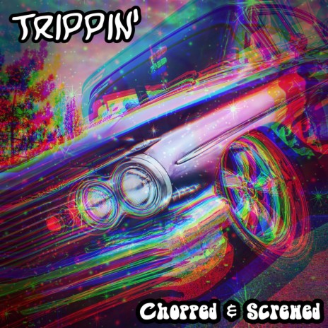 Trippin' (Chopped & Screwed) | Boomplay Music