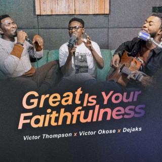 Great is Your Faithfulness ft. Victor Okose & Dejaks lyrics | Boomplay Music