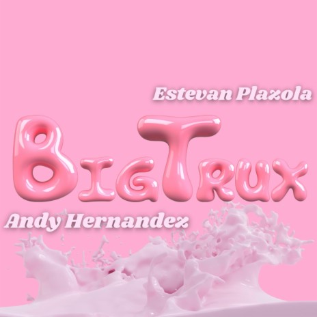 Big Trux (Remix) ft. Estevan Plazola | Boomplay Music