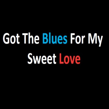 Got the Blues for My Sweet Love