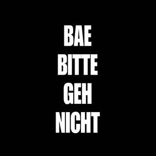 BAE BITTE GEH NICHT