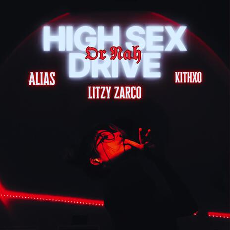 High Sex Drive (Or Nah) ft. A.L.I.A.S & Kithxo | Boomplay Music