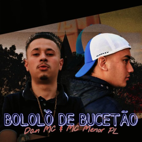 Bololô de Bucetão ft. MC Menor PL & Dan MC | Boomplay Music