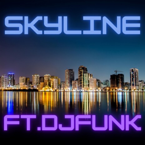 Skyline (feat. DJ Funk) | Boomplay Music
