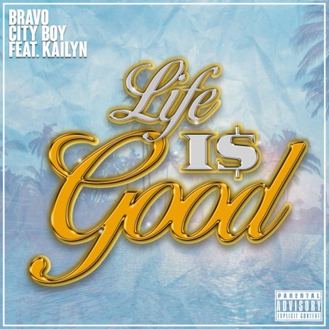 LIFE IS GOOD ft. City Boy & KAILYN | Boomplay Music
