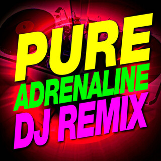 Pure Adrenaline! DJ Remixed