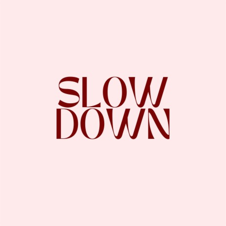 SLOW DOWN | Boomplay Music