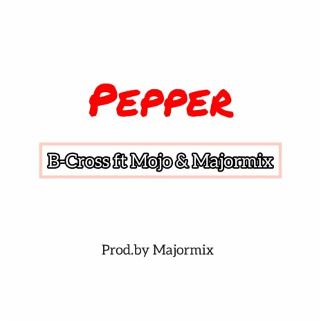 Pepper ft. Mojo & Majormix | Boomplay Music
