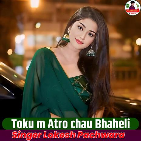 Toku m Atro chau Bhaheli | Boomplay Music