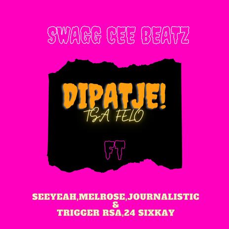 Dipatje ft. SeeYeah, Melrose, Trigger RSA, Journalistic & 24 SixKay | Boomplay Music