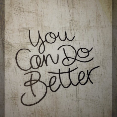 You Can Do Better | Boomplay Music