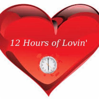 12 Hours of Lovin'