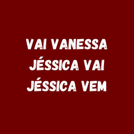 VAI VANESSA - JÉSSICA VAI,JÉSSICA VEM ft. Remix | Boomplay Music