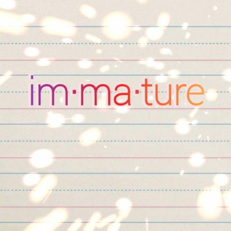 IMMATURE | Boomplay Music