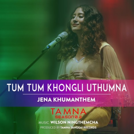 TUM TUM KHONGLI UTHUMNA ft. Jena Khumanthem | Boomplay Music