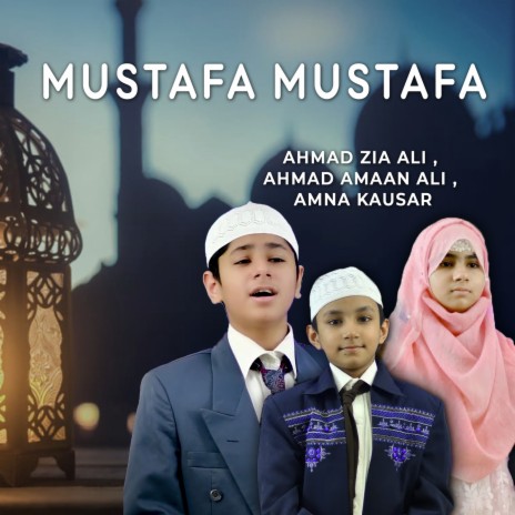 Mustafa Mustafa ft. Ahmad Amaan Ali & Amna Kausar | Boomplay Music