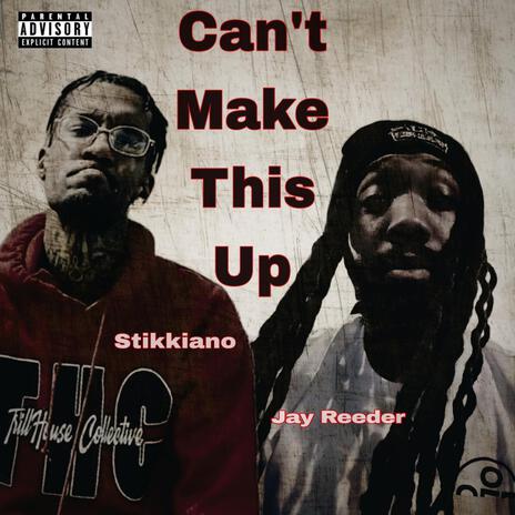 Can't Make This Up ft. Stikkiano | Boomplay Music