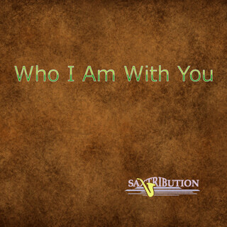 Who I Am With You