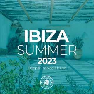 Ibiza Summer 2023: Deep & Tropical House