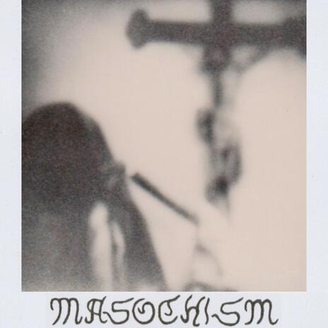 MASOCHISM | Boomplay Music