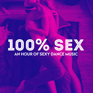 100% Sex - An Hour Of Sexy Dance Music