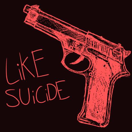 LiKE SUiCiDE | Boomplay Music