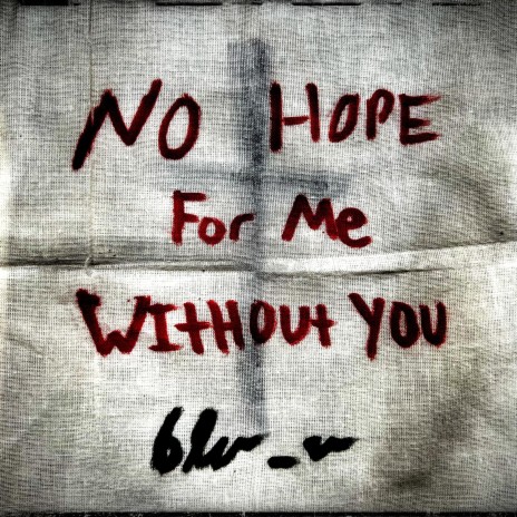 No Hope For Me Without You | Boomplay Music