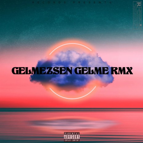 GELMEZSEN GELME (Remix) | Boomplay Music