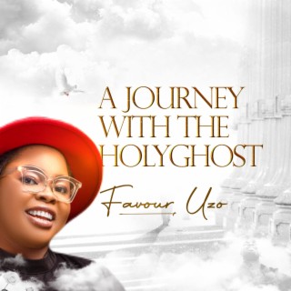 A JOURNEY WITH THE HOLYGHOST